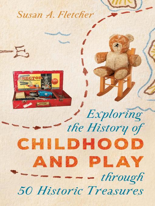 Title details for Exploring the History of Childhood and Play through 50 Historic Treasures by Susan A. Fletcher - Available